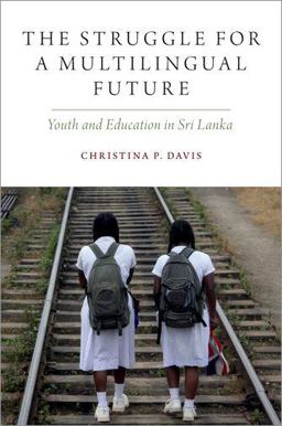 Struggle for a Multilingual Future Youth and Education in Sri Lanka  9780190947477 Front Cover