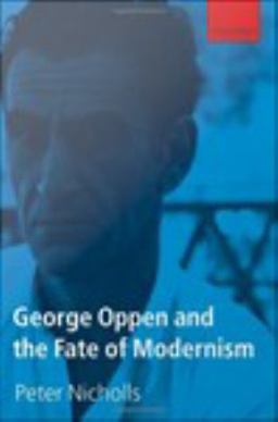 George Oppen and the Fate of Modernism George Oppen and the Fate of Modernism