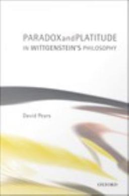Paradox and Platitude in Wittgenstein's Philosophy