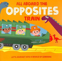 All Aboard the Opposites Train All Aboard the Opposites Train