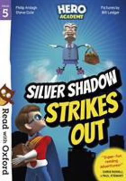 Read with Oxford: Stage 5: Hero Academy: Silver Shadow Strikes Out