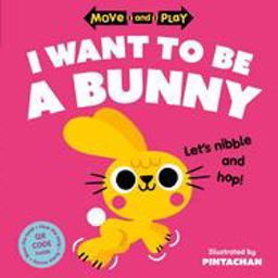 Move and Play: I Want to Be a Bunny Move and Play: I Want to Be a Bunny