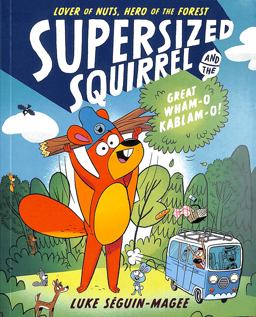 Supersized Squirrel and the Great Wham-O-Kablam-o!