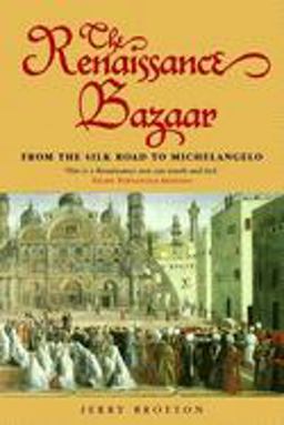 Renaissance Bazaar From the Silk Road to Michelangelo  9780192802651 Front Cover