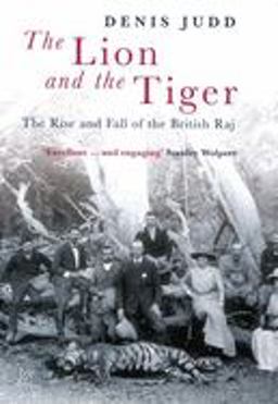 Lion and the Tiger The Rise and Fall of the British Raj, 1600-1947  9780192803580 Front Cover
