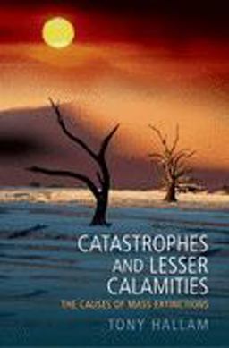 Catastrophes and Lesser Calamities The Causes of Mass Extinctions  9780192806680 Front Cover