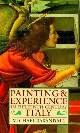 Painting and Experience in Fifteenth-Century Italy A Primer in the Social History of Pictorial Style 2nd 9780192821447 Front Cover