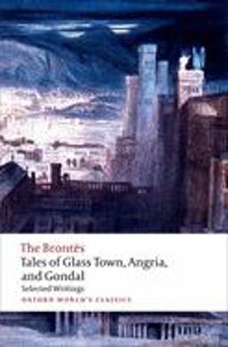 Tales of Glass Town, Angria, and Gondal Selected Early Writings  9780192827630 Front Cover