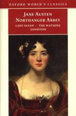 Northanger Abbey, Lady Susan, the Watsons, and Sanditon