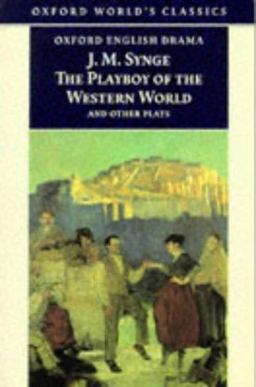 Playboy of the Western World and Other Plays Riders to the Sea; the Shadow of the Glen; the Tinker's Wedding; the Well of the Saints; the Playboy of the Western World; Deirdre of the Sorrows  9780192834485 Front Cover