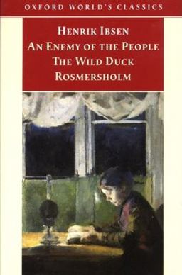 An Enemy of the People; the Wild Duck; Rosmersholm