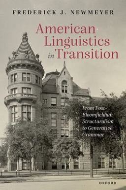 American Linguistics in Transition From Post-Bloomfieldian Structuralism to Generative Grammar  9780192843760 Front Cover