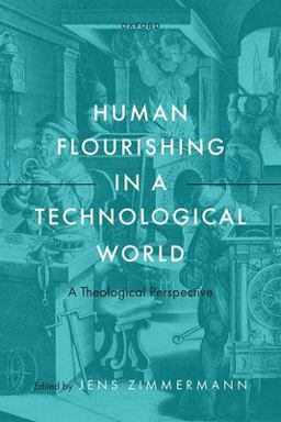 Human Flourishing in a Technological World A Theological Perspective  9780192844019 Front Cover