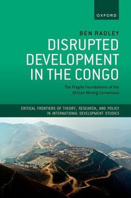 Disrupted Development in the Congo The Fragile Foundations of the African Mining Consensus  9780192849052 Front Cover