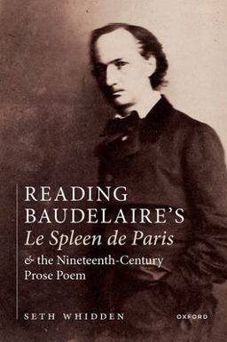 Reading Baudelaire's le Spleen de Paris and the Nineteenth-Century Prose Poem  9780192849908 Front Cover