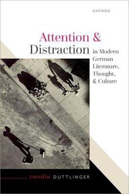 Attention and Distraction in Modern German Literature, Thought, and Culture  9780192856302 Front Cover