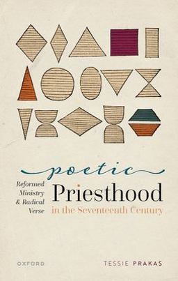 Poetic Priesthood in the Seventeenth Century Reformed Ministry and Radical Verse  9780192857125 Front Cover