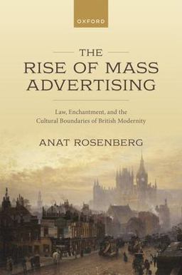 Rise of Mass Advertising Law, Enchantment, and the Cultural Boundaries of British Modernity  9780192858917 Front Cover