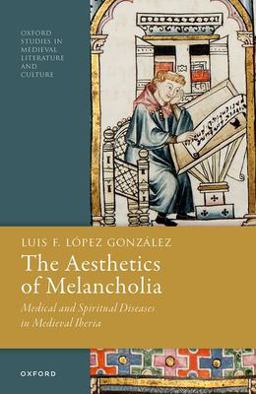 Aesthetics of Melancholia Medical and Spiritual Diseases in Medieval Iberia  9780192859228 Front Cover