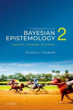 Fundamentals of Bayesian Epistemology 2 Arguments, Challenges, Alternatives  9780192863157 Front Cover