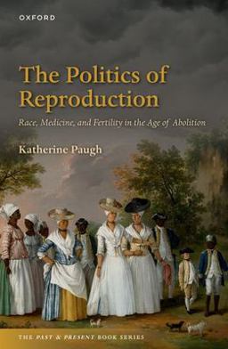 Politics of Reproduction Race, Medicine, and Fertility in the Age of Abolition  9780192863928 Front Cover