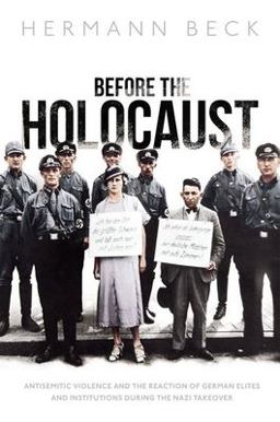 Before the Holocaust: Antisemitic Violence and the Reaction of German Elites and Institutions During the Nazi Takeover  9780192865076 Front Cover