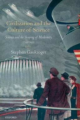 Civilization and the Culture of Science Science and the Shaping of Modernity, 1795-1935  9780192866288 Front Cover