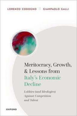 Meritocracy, Growth, and Lessons from Italy's Economic Decline Lobbies (and Ideologies) Against Competition and Talent  9780192866806 Front Cover