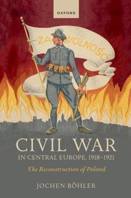 Civil War in Central Europe, 1918-1921 The Reconstruction of Poland  9780192867018 Front Cover