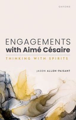 Engagements with Aimï¿½ Cï¿½saire Thinking with Spirits  9780192867223 Front Cover