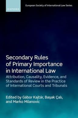 Secondary Rules of Primary Importance in International Law Attribution, Causality, Evidence, and Standards of Review in the Practice of International Courts and Tribunals  9780192869012 Front Cover
