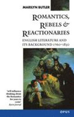 Romantics, Rebels and Reactionaries English Literature and Its Background, 1760-1830  9780192891327 Front Cover