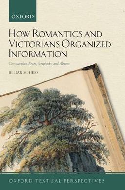 How Romantics and Victorians Organized Information Commonplace Books, Scrapbooks, and Albums  9780192896070 Front Cover
