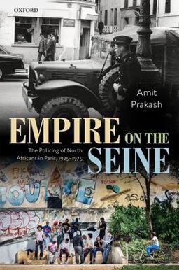 Empire on the Seine The Policing of North Africans in Paris, 1925-1975  9780192898876 Front Cover