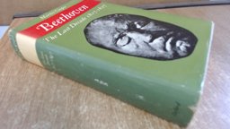 Beethoven; the Last Decade 1817-1827 Beethoven; the Last Decade 1817-1827