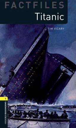 Oxford Bookworms Factfiles: Titanic Level 1: 400-Word Vocabulary 2nd 9780194236195 Front Cover