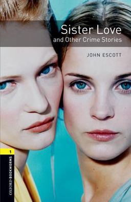 Oxford Bookworms Library: Sister Love and Other Crime Stories