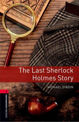 Oxford Bookworms Library: the Last Sherlock Holmes Story