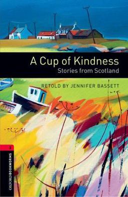 Oxford Bookworms Library: a Cup of Kindness: Stories from Scotland