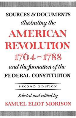 Sources and Documents Illustrating the American Revolution, 1764-1788 And the Formation of the Federal Constitution 2nd 9780195002621 Front Cover