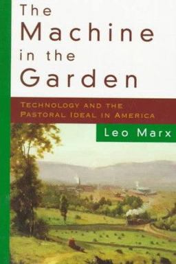 Machine in the Garden Technology and the Pastoral Ideal in America  9780195007381 Front Cover