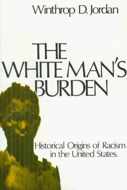 White Man's Burden Historical Origins of Racism in the United States  9780195017434 Front Cover