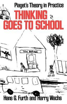 Thinking Goes to School Piaget's Theory in Practice  9780195019278 Front Cover