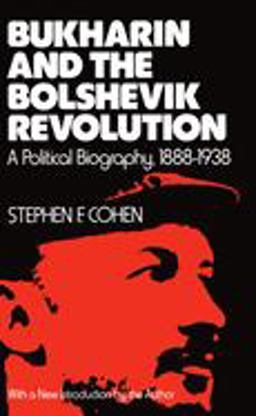Bukharin and the Bolshevik Revolution A Political Biography, 1888-1938  9780195026979 Front Cover
