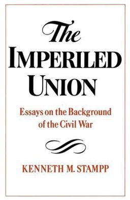 Imperiled Union Essays on the Background of the Civil War  9780195029918 Front Cover
