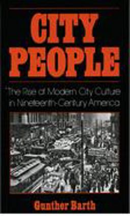 City People The Rise of Modern City Culture in Nineteenth-Century America  9780195031942 Front Cover