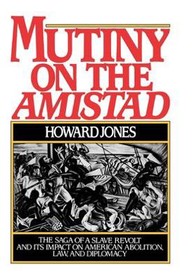 Mutiny on the Amistad The Saga of a Slave Revolt and Its Impact on American Abolition, Law, and Diplomacy  9780195038293 Front Cover