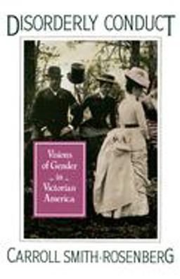 Disorderly Conduct Visions of Gender in Victorian America  9780195040395 Front Cover