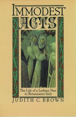 Immodest Acts The Life of a Lesbian Nun in Renaissance Italy  9780195042252 Front Cover
