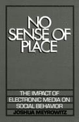 No Sense of Place The Impact of Electronic Media on Social Behavior  9780195042313 Front Cover